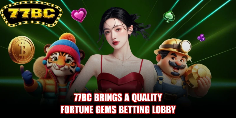 77BC brings a quality Fortune Gems betting lobby