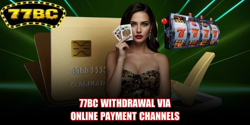 77BC withdrawal via online payment channels