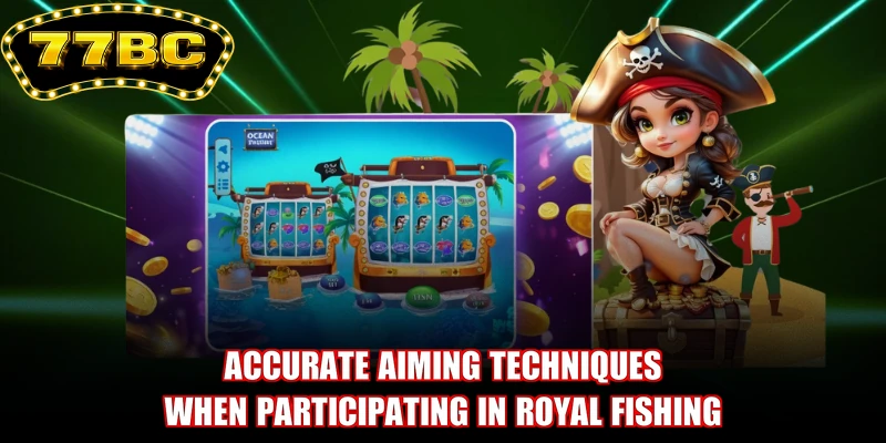 Accurate aiming techniques when participating in Royal Fishing