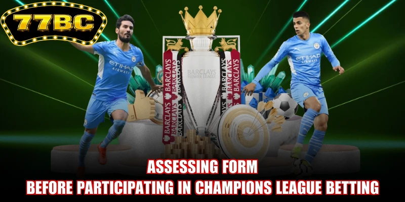 Assessing form before participating in Champions League betting