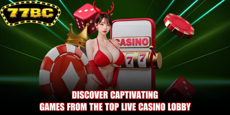 Discover captivating games from the top Live Casino lobby