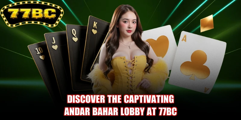 Discover the captivating Andar Bahar lobby at 77BC