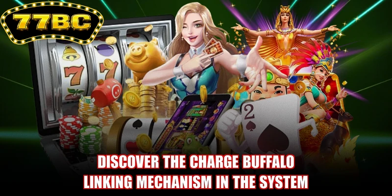 Discover the Charge Buffalo linking mechanism in the system