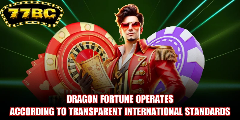 Dragon Fortune operates according to transparent international standards