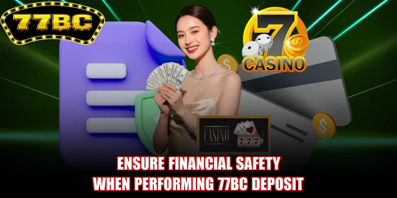 Ensure financial safety when performing 77BC deposit