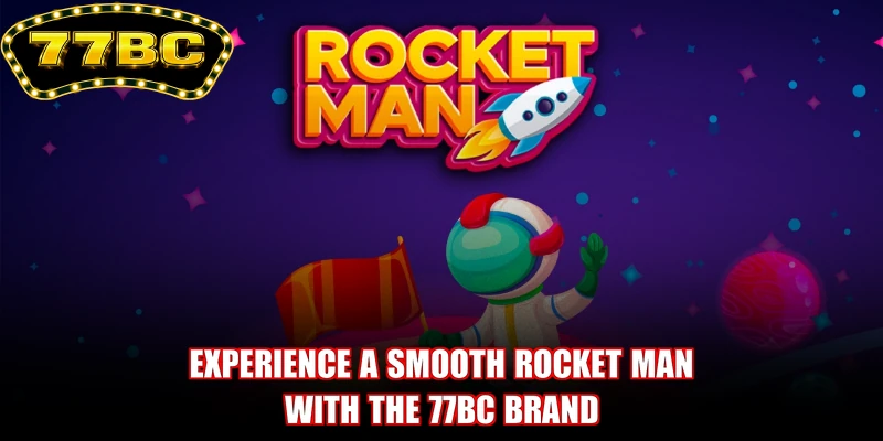 Experience a smooth Rocket Man with the 77BC brand