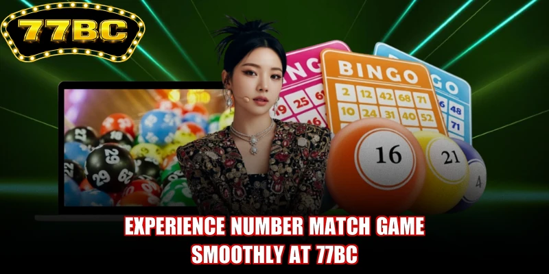 Experience Number match game smoothly at 77BC