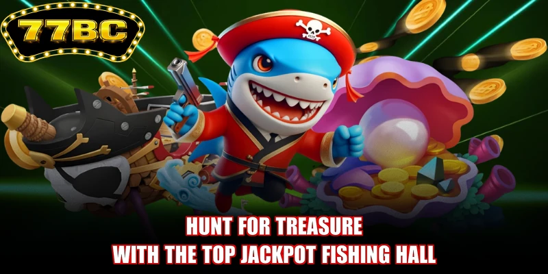 Hunt for treasure with the top Jackpot Fishing hall