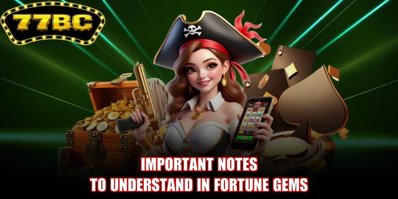 Important notes to understand in Fortune Gems