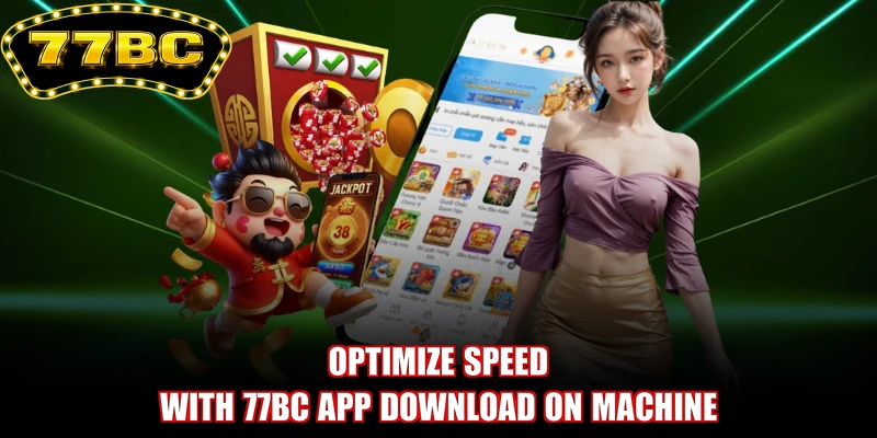 Optimize speed with 77BC app download on machine
