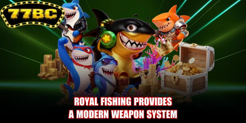 Royal Fishing provides a modern weapon system