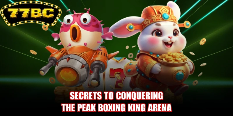Secrets to conquering the peak Boxing King arena