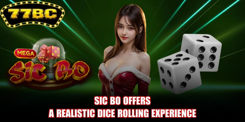 Sic Bo offers a realistic dice rolling experience