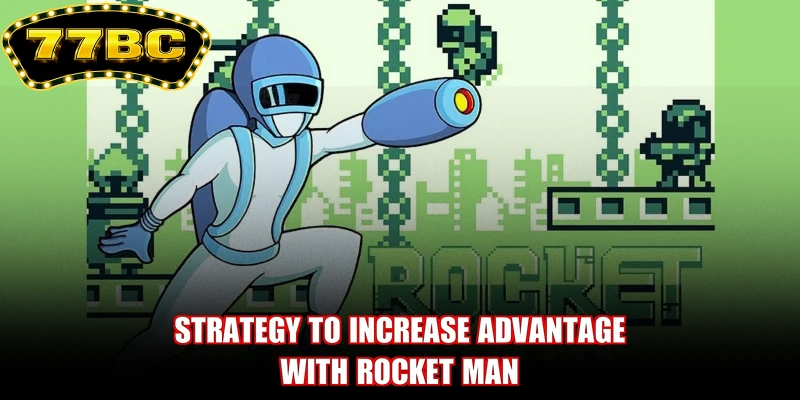 Strategy to increase advantage with Rocket Man