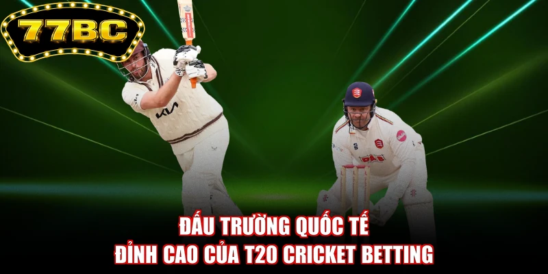 The premier international arena for T20 cricket betting