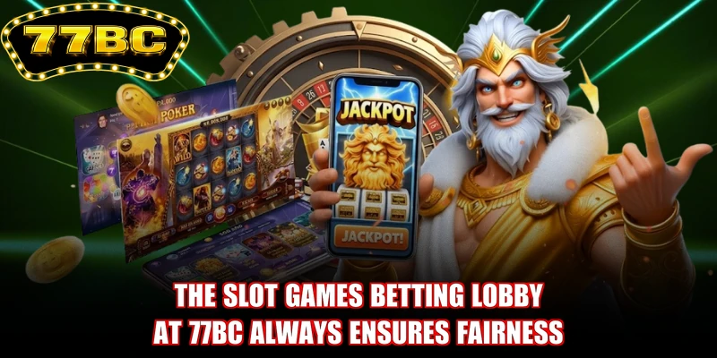 The Slot games betting lobby at 77BC always ensures fairness