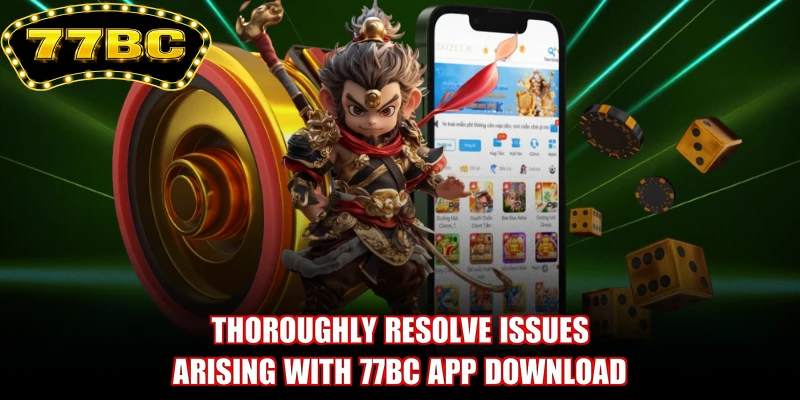 Thoroughly resolve issues arising with 77BC app download
