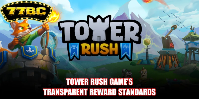Tower Rush game's transparent reward standards
