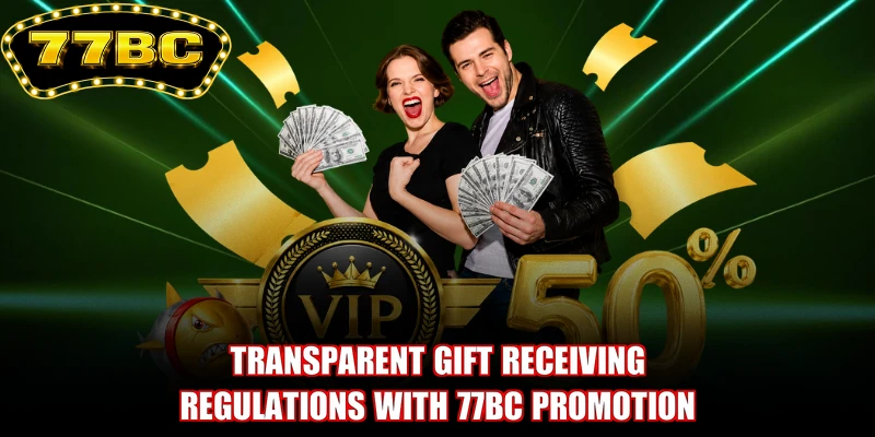 Transparent gift receiving regulations with 77BC promotion